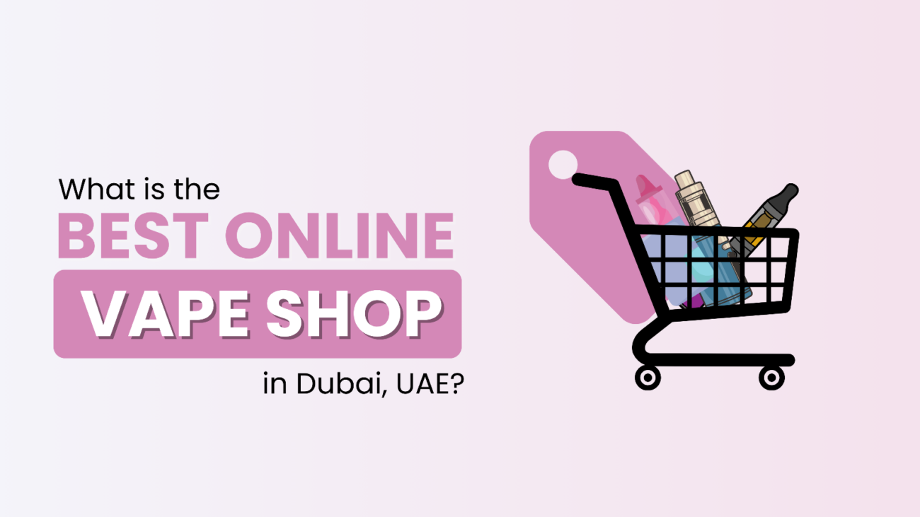 Which is the best online vape shop in Dubai, UAE